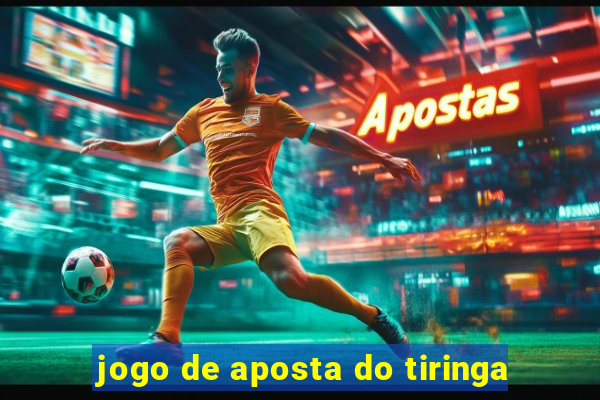 jogo de aposta do tiringa